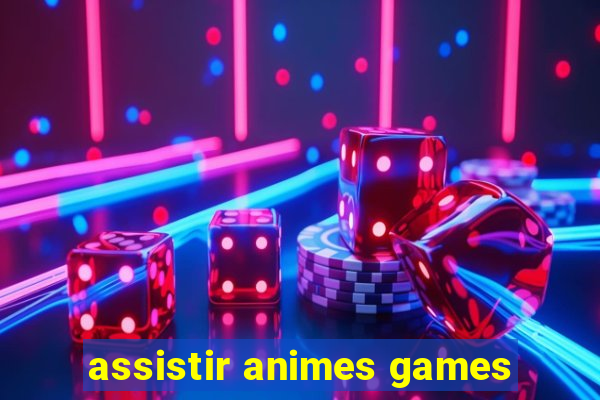 assistir animes games